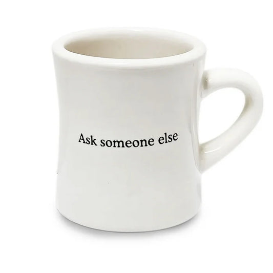 Ask Someone Else Mug
