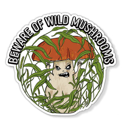 Beware of Wild Mushrooms Sticker