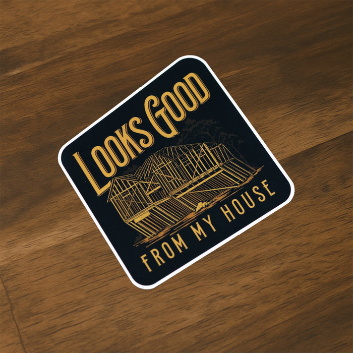 Looks Good From My House - Sticker